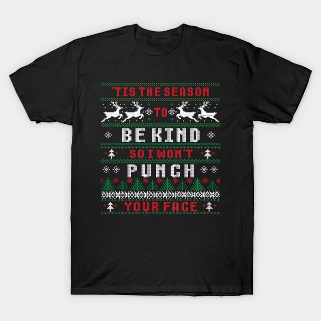 'TIS THE SEASON TO BE KIND SO I WON'T PUNCH YOUR FACE T-Shirt by FlutteringWings 